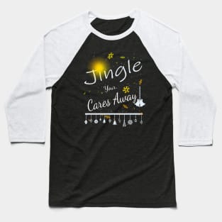 Jingle Your Cares Away Baseball T-Shirt